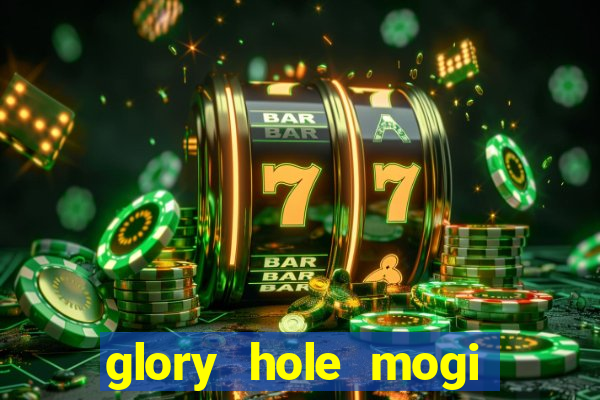 glory hole mogi das cruzes